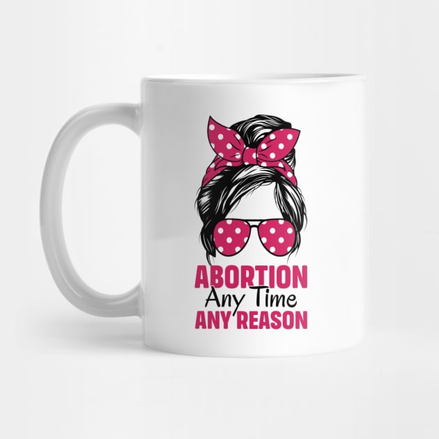 Abortion Any Time Any Reason by TheDesignDepot